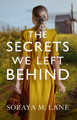 The Secrets We Left Behind by Soraya M. Lane