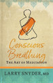 Conscious Breathing: The Art of Meditation by Larry Snyder 9780578336848
