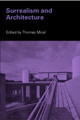 Surrealism and Architecture by Thomas Mical