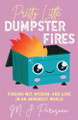 Pretty Little Dumpster Fires: Finding Wit, Wisdom, and Love in an Imperfect World by M J Parisian 9780578382081