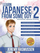 Learn Japanese From Some Guy 2: Intermediate Japanese Grammar by Jeremy Joseph Rasmussen 9780578658483