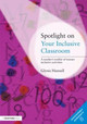 Spotlight on Your Inclusive Classroom: A Teacher's Toolkit of Instant Inclusive Activities Glynis Hannell (Independent Education Consultant, Australia) 9780415473064