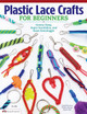 Plastic Lace Crafts for Beginners by Phyliss Kominz
