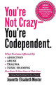 You're Not Crazy - You're Codependent.: What Everyone Affected by Addiction, Abuse, Trauma or Toxic Shaming Must know to have peace in their lives by Jeanette Elisabeth Menter 9780615533469