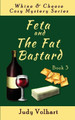 Feta and the Fat Bastard by Judy Volhart 9780615722870