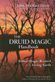 Druid Magic Handbook: Ritual Magic Rooted in the Living Earth by John Michael Greer