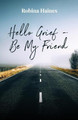 Hello Grief - Be My Friend: A Journey into Finding Light After Loss by Robina Haines 9780648256700