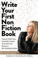 Write Your First Non-Fiction Book: Connect with Your Creativity, Unlock Your Ideas and Become A Self-Published Author by Emma Franklin Bell 9780648573807