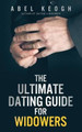The Ultimate Dating Guide for Widowers by Abel Keogh 9780692214909