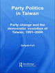 Party Politics in Taiwan: Party Change and the Democratic Evolution of Taiwan, 1991-2004 by Dafydd Fell