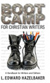 Boot Camp for Christian Writers: A Handbook for Writers and Editors by L Edward Hazelbaker 9780768476347