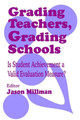 Grading Teachers, Grading Schools: Is Student Achievement a Valid Evaluation Measure? by Jason Millman 9780803964020