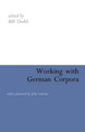 Working with German Corpora by William J. Dodd 9780826481306