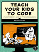 Teach Your Kids To Code by Bryson Payne