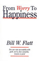 From Worry to Happiness by Bill W Flatt 9780892253425