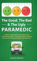 The Good, The Bad & The Ugly Paramedic: A book for growing the good, breaking the bad and undoing the ugly in paramedicine by Tammie Bullard 9780648880820