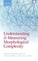 Understanding and Measuring Morphological Complexity by Matthew Baerman 9780198723769