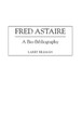 Fred Astaire: A Bio-Bibliography Larry E. Billman 9780313290107