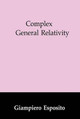 Complex General Relativity by Giampiero Esposito 9780792333401