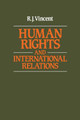 Human Rights and International Relations by R. J. Vincent