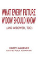 What Every Future Widow Should Know: (And Widower Too) by Harry Mautner 9780759680517