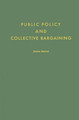 Public Policy and Collective Bargaining by Joseph Shister 9780313234552