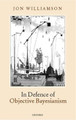 In Defence of Objective Bayesianism by Jon Williamson 9780199228003