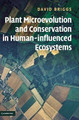 Plant Microevolution and Conservation in Human-influenced Ecosystems by David Briggs