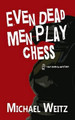 Even Dead Men Play Chess by Michael Weitz 9780692430613