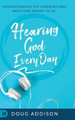 Hearing God Every Day by Doug Addison 9780768445572