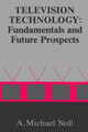 Television Technology: Fundamentals and Future Prospects by Michael A. Noll 9780890063323