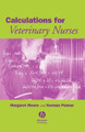 Calculations for Veterinary Nurses Margaret C. Moore (Cerverus Training, Remenham, UK) 9780632054985