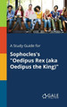 A Study Guide for Sophocles's &quot;Oedipus Rex (aka Oedipus the King)&quot; by Cengage Learning Gale 9781375385480