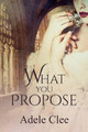 What You Propose by Adele Clee 9780993529115