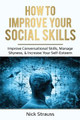 How to Improve Your Social Skills: Improve Conversational Skills, Manage Shyness, & Increase Your Self-Esteem by Nick Straus 9781087869421