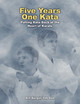 Five Years One Kata: Putting Kata Back at the Heart of Karate by William J. Burgar 9780954446604