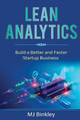 Lean Analytics: Build a Better and Faster Startup Business by Mj Binkley 9781087876481