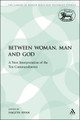 Between Woman, Man and God: A New Interpretation of the Ten Commandments by Professor of History Hagith Sivan 9780567149237
