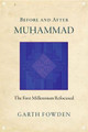 Before and After Muhammad: The First Millennium Refocused by Garth Fowden