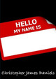 Hello My Name Is by Christopher Daniels 9780244499327