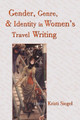 Gender, Genre, and Identity in Women's Travel Writing by Kristi Siegel 9780820449050