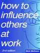 How to Influence Others at Work Dick McCann 9780750609906
