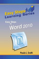 Easy Steps Learning Series: Easy Steps to Word 2010 by Paula L. Smith 9780989882095