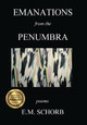 Emanations from the Penumbra: Poems by E M Schorb 9780692833568