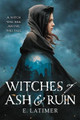 Witches of Ash and Ruin by E Latimer
