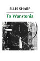 To Wanstonia by Ellis Sharp 9780952202844