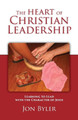 The Heart of Christian Leadership: Learning to Lead with the Character of Jesus by Jon Byler 9780977008544