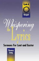 Whispering the Lyrics: Sermons for Lent and Easter: Cycle A, Gospel Texts by Thomas G Long 9780788004926