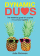 Dynamic Duos: the essential guide for couples in business together by Richman Julie 9780648224402