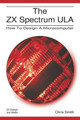The ZX Spectrum ULA: How to Design a Microcomputer by Chris R. Smith 9780956507105